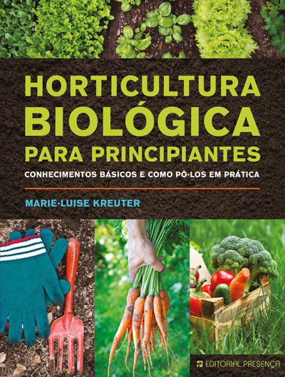 Horticultura Biológica para Principiantes - Livro de Marie-Luise Kreuter –  Grupo Presença